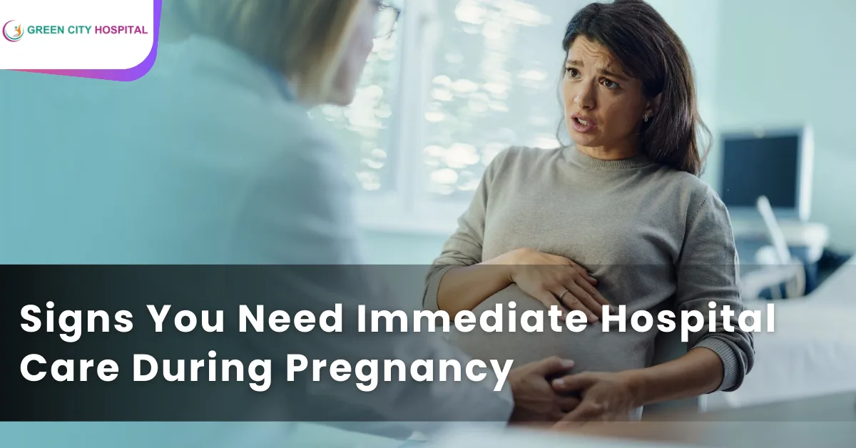 Signs you need immediate hospital care during pregnancy