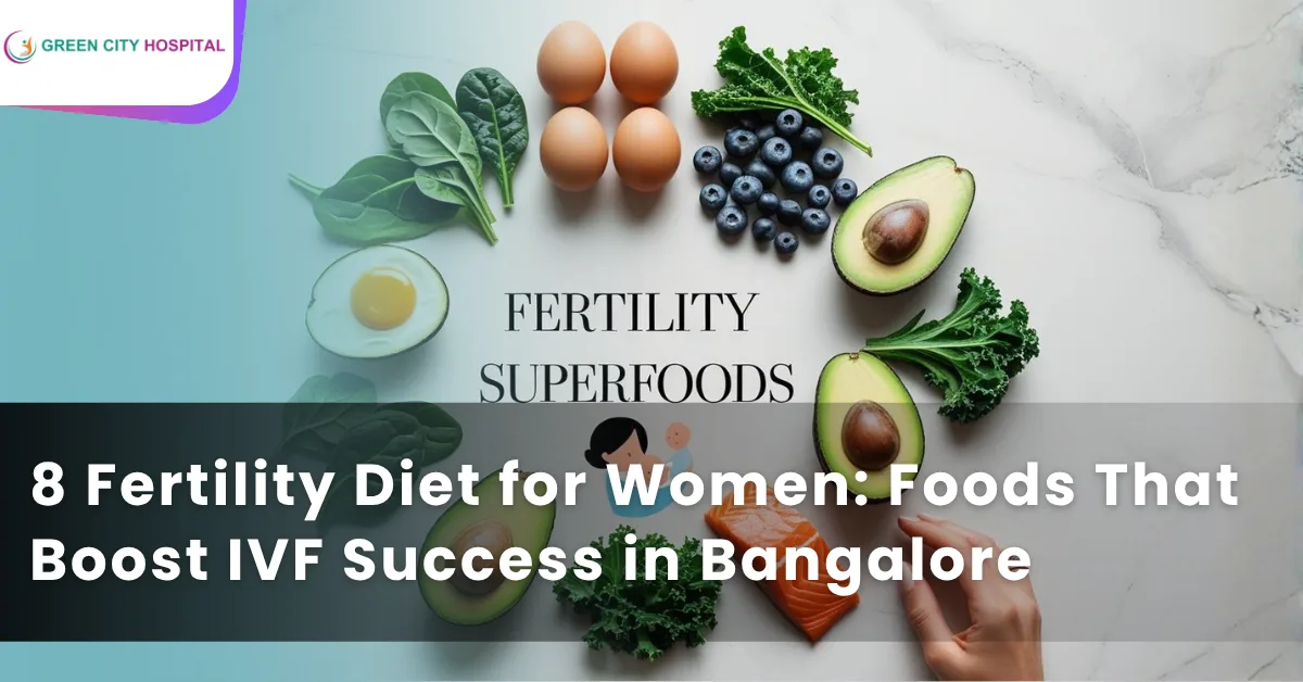 Foods That Boost IVF Success in Bangalore